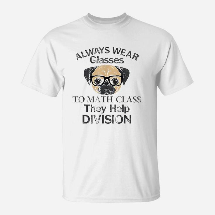 Always Wear Eyeglasses To Math Class Funny Pug Dog T-Shirt Always Wear Eyeglasses To Math Class Funny Pug Dog T-Shirt