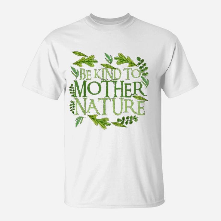 Be Kind To Mother Earth Day Funny Quote Nature T-Shirt