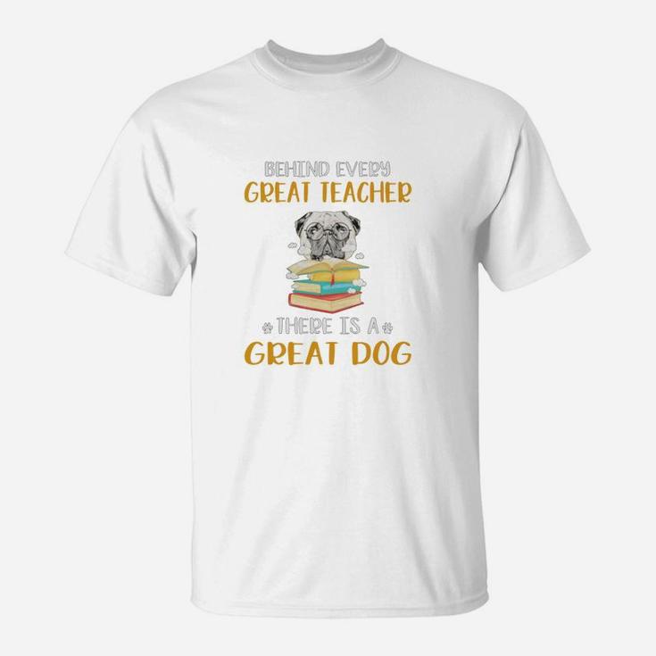 Behind Every Great Teacher There Is A Great Pug Dog Funny Gift T-Shirt