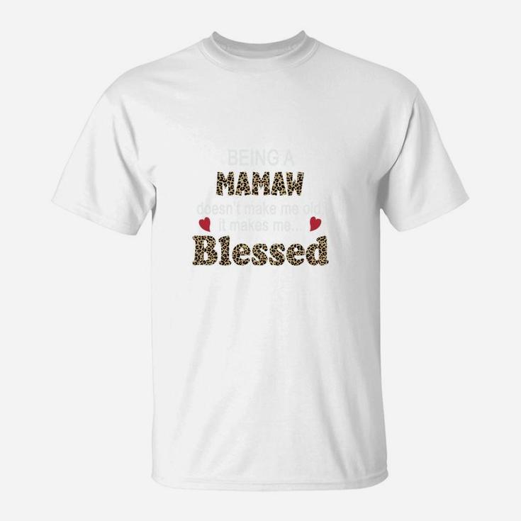 Being A Mamaw Does Not Make Me Old It Makes Me Blessed Women Quote Leopard Gift T-Shirt