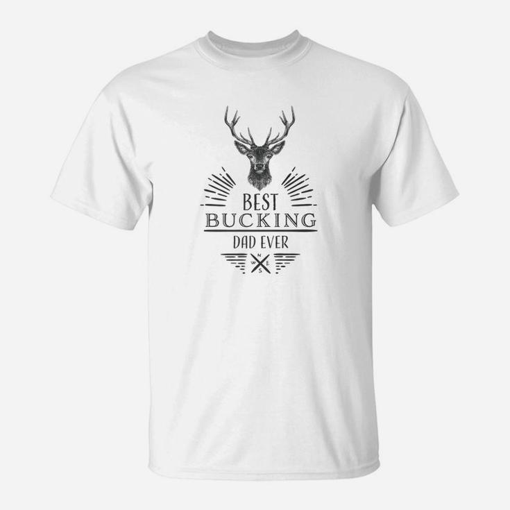 Best Bucking Dad Ever Shirt Fathers Day Birthday Gift Idea T-Shirt