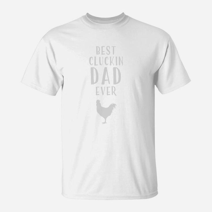 Best Cluckin Chicken Dad Ever Shirt Farm Fathers Day Gift T-Shirt