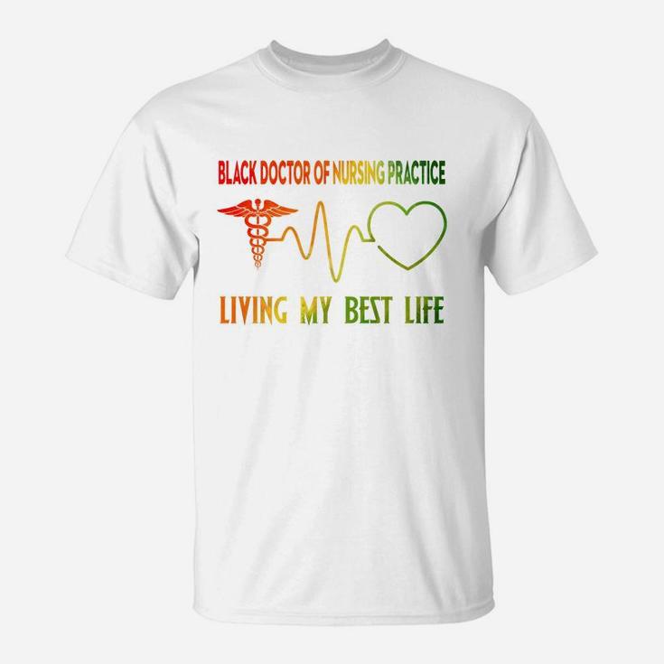 Black Doctor Of Nursing Practice Living My Best Life Proud Black 2020 T-Shirt