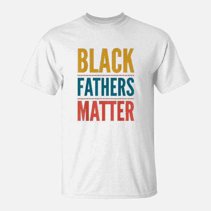 Black Fathers Matter Support Black Dads Black Owned Business T-Shirt