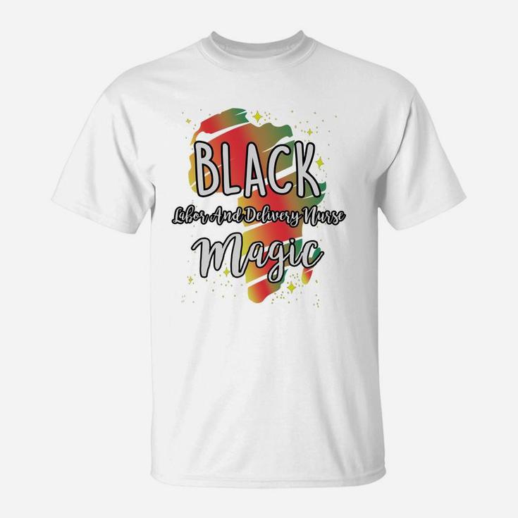 Black History Month Black Labor And Delivery Nurse Magic Proud African Job Title T-Shirt