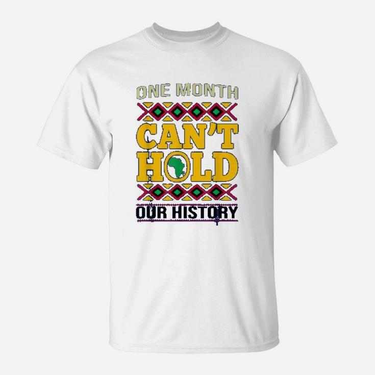 Black History Month One Month Cant Hold Our History Gift T-Shirt