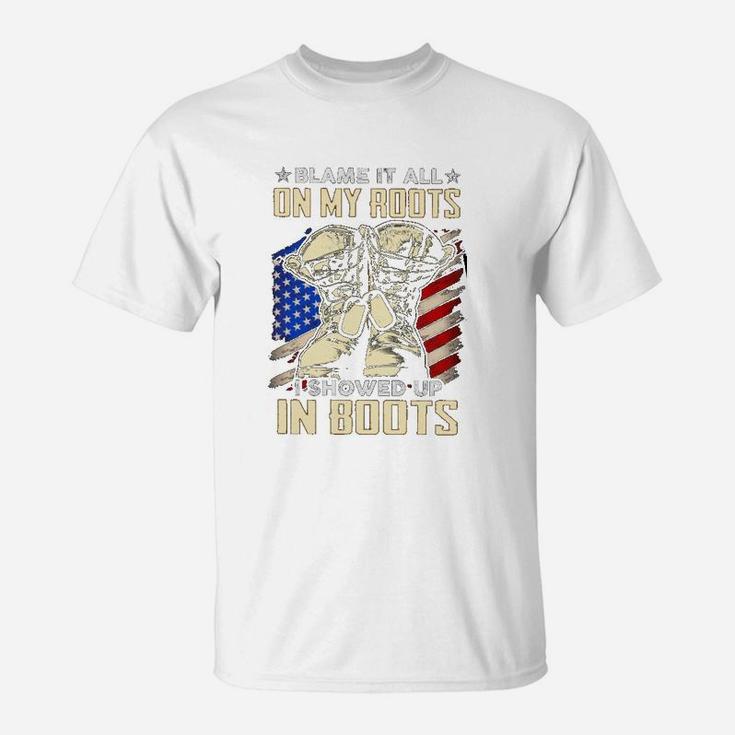 Blame It All On My Roots! I Showed Up In Boots Gift T-Shirt Blame It All On My Roots! I Showed Up In Boots Gift T-Shirt