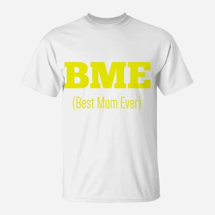 Bme Best Mom Ever Mothers Day Swagger T-Shirt