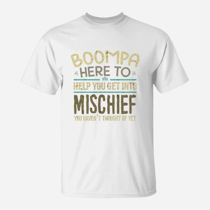 Boompa Here To Help You Get Into Mischief You Have Not Thought Of Yet Funny Man Saying T-Shirt