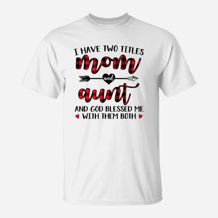 Buffalo Plaid I Have Two Titles Mom And Aunt T-Shirt