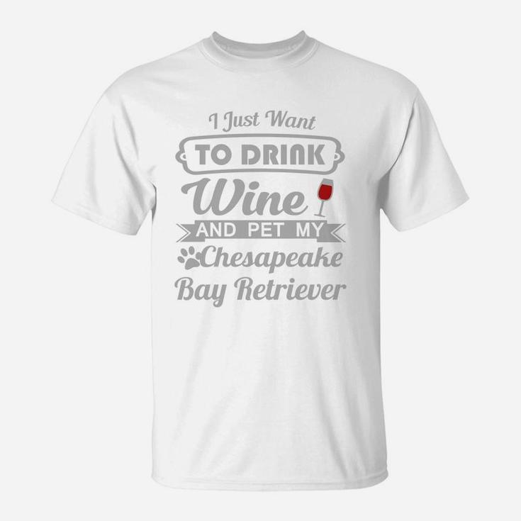 Chesapeake Bay Retriever Dog Cat I Just To Drink Wine And Pet Chesapeake Bay Retriever T-Shirt
