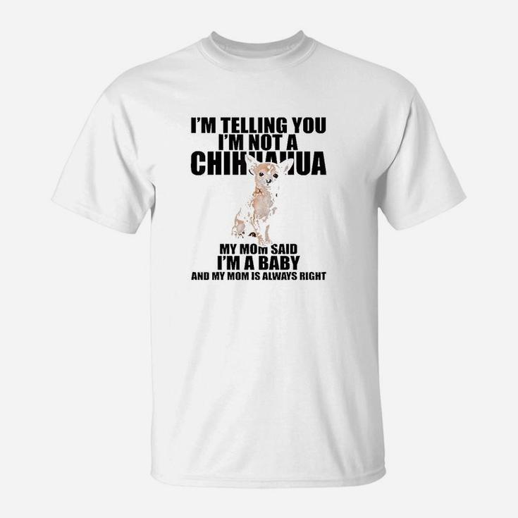 Chihuahua Dog Im Telling You Im Not A Chihuahua T-Shirt
