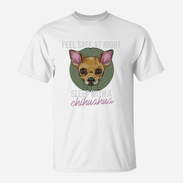 Chihuahua - Feel Safe At Night, Sleep With A Chihu T-Shirt