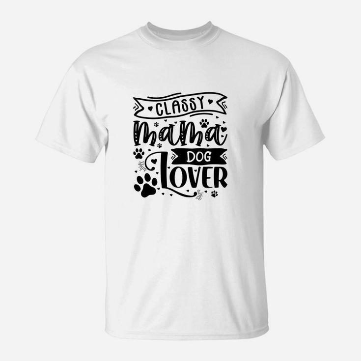 Classy Mama Dog Lover Gift For Dog Mom T-Shirt