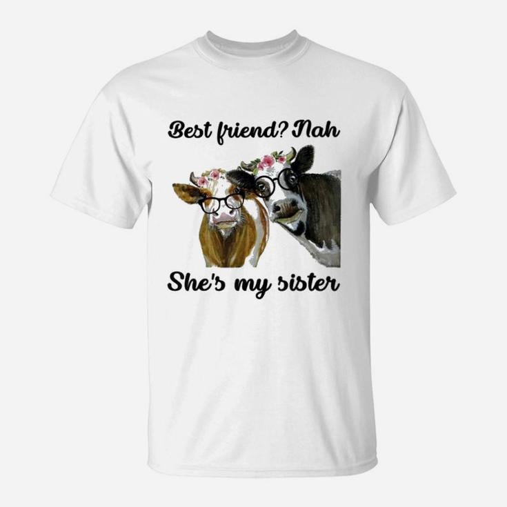 Cow Best Friend Nah She Is My Sister, best friend gifts T-Shirt