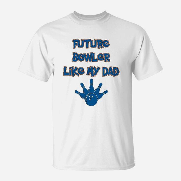 Custom Toddler Future Bowler Like My Dad Bowling Fathers Day Cotton T-Shirt