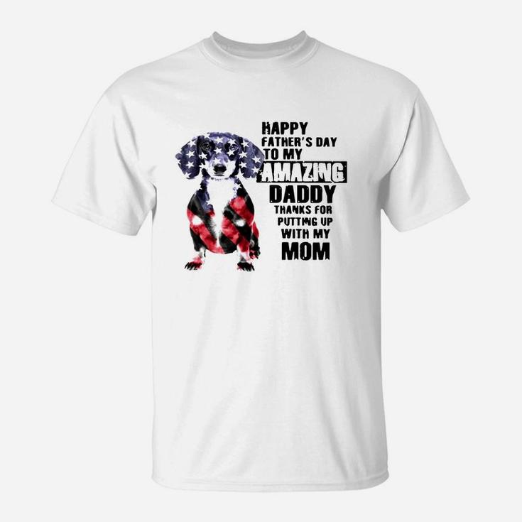 Dachshunds Dog America Flag Happy Fathers Day To My Amazing Daddy Shirt T-Shirt