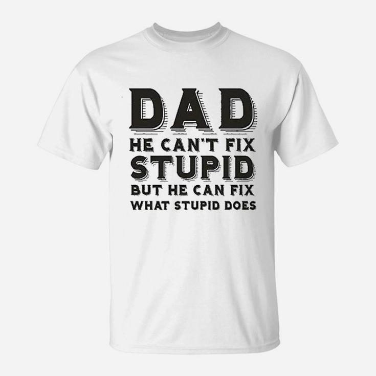 Dad Can Nott Fix Stupid But He Can Fix What Stupid Does T-Shirt
