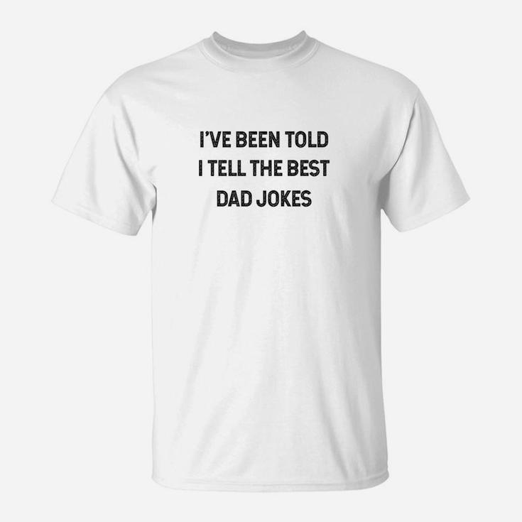 Dad Jokes Ive Been Told I Tell The Best Dad Jokes T-Shirt