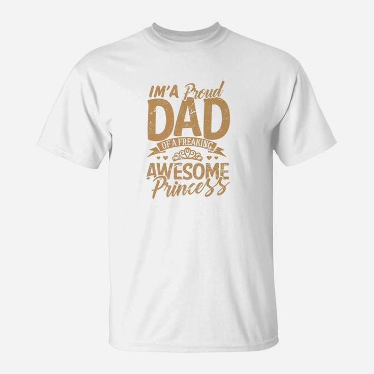 Daddy Clothes Im A Proud Dad Freaking Awesome Princess Gift Premium T-Shirt