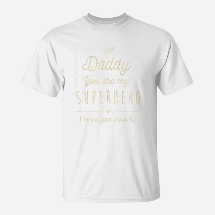 Daddy You Are My Superhero, dad birthday gifts T-Shirt
