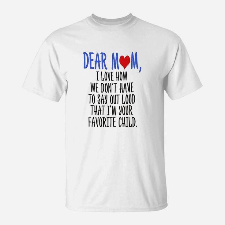 Dear Mom Im Your Favorite Child T-Shirt