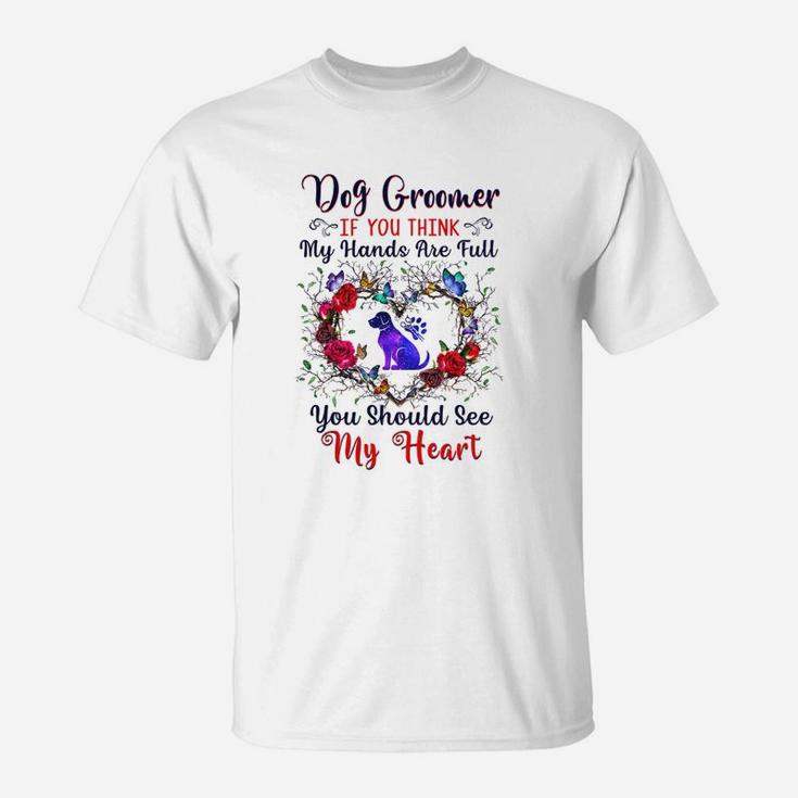 Dog Groomer You Should See My Heart T-Shirt