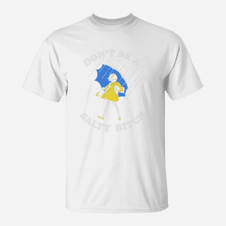 Don't Be A Salty T-Shirt