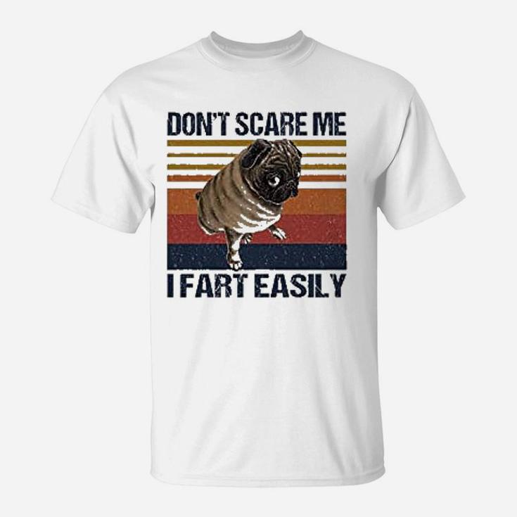 Dont Scare Me I Fart Easily Pug Funny Pug Lovers Quote T-Shirt