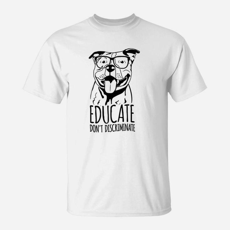 Educate Do Not Discriminate Pitbull Dog Awareness T-Shirt