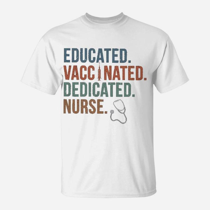 Educated Vaccinated Dedicated Nurse T-Shirt