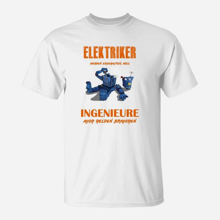 elektriker Erschaffen Weil Ingenieure  Helden Brauchen T-Shirt