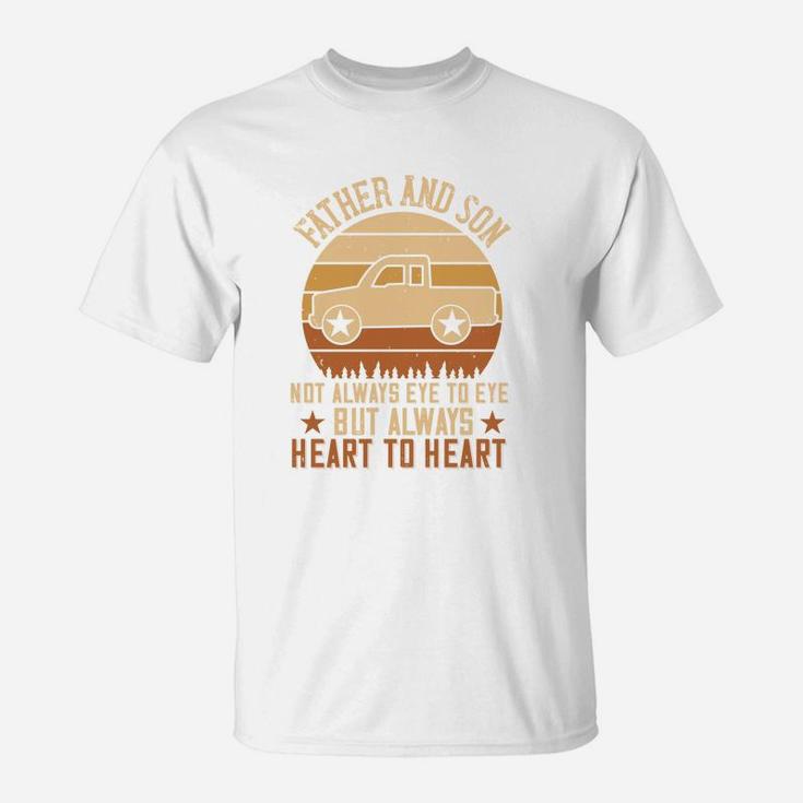 Father And Son Not Always Eye To Eye But Always Heart To Heart T-Shirt