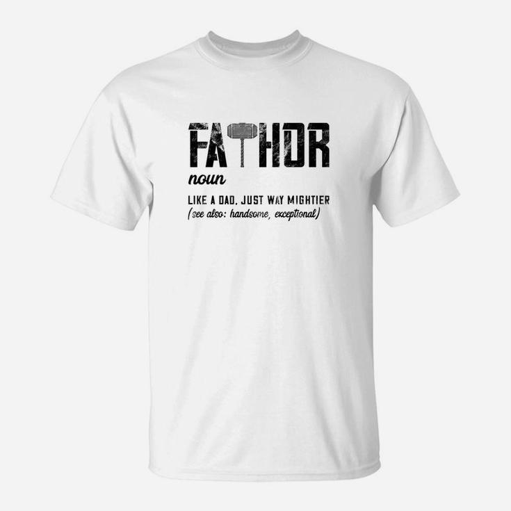 Fathor Like Dad Just Way Mightier Fathers Day Gift Fathor Premium T-Shirt