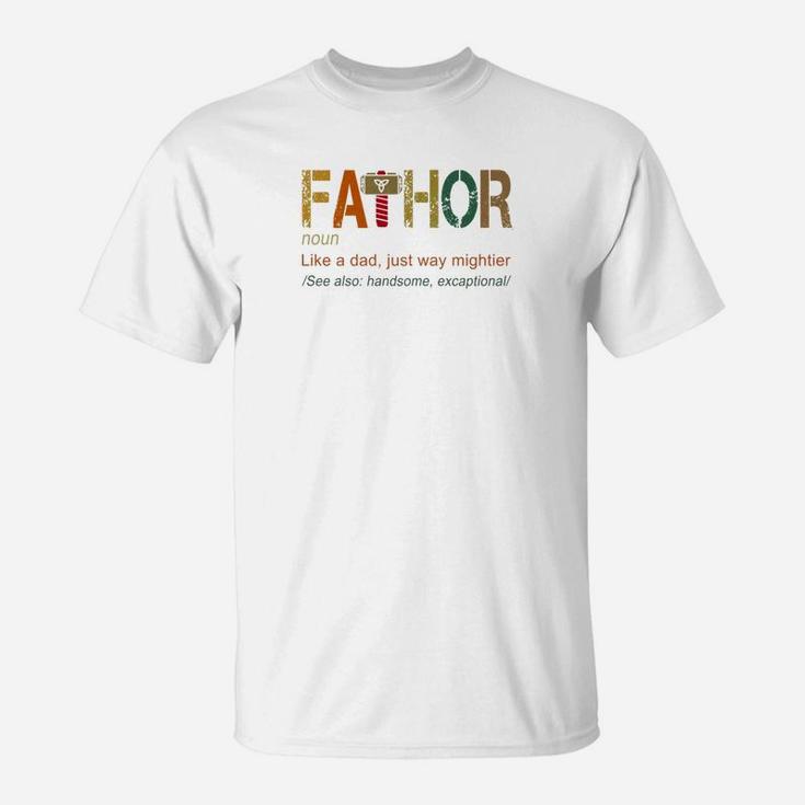 Fathor Like Dad Just Way Mightier Hero Funny Shirts T-Shirt