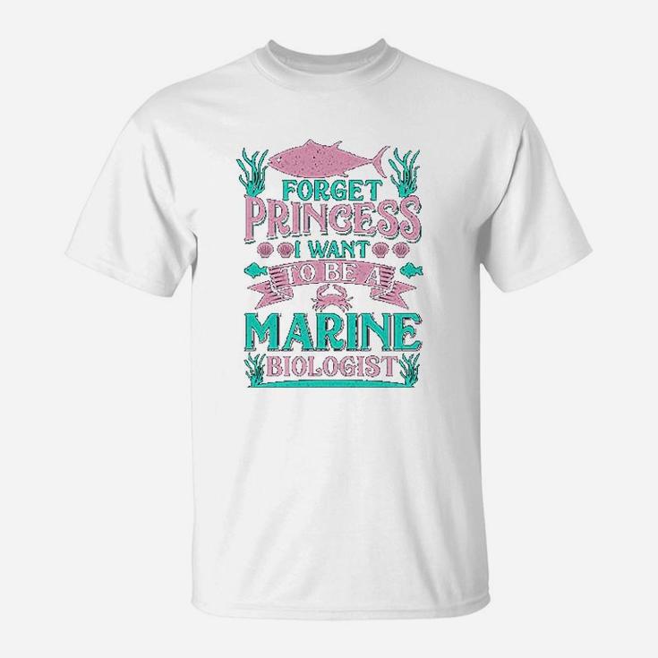 Forget Princess I Want To Be A Marine Biologist Funny Gift T-Shirt