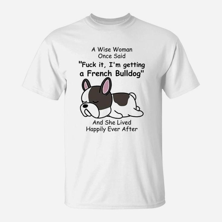 French Bulldog Dog Mom A Wise Woman Once Said T-Shirt