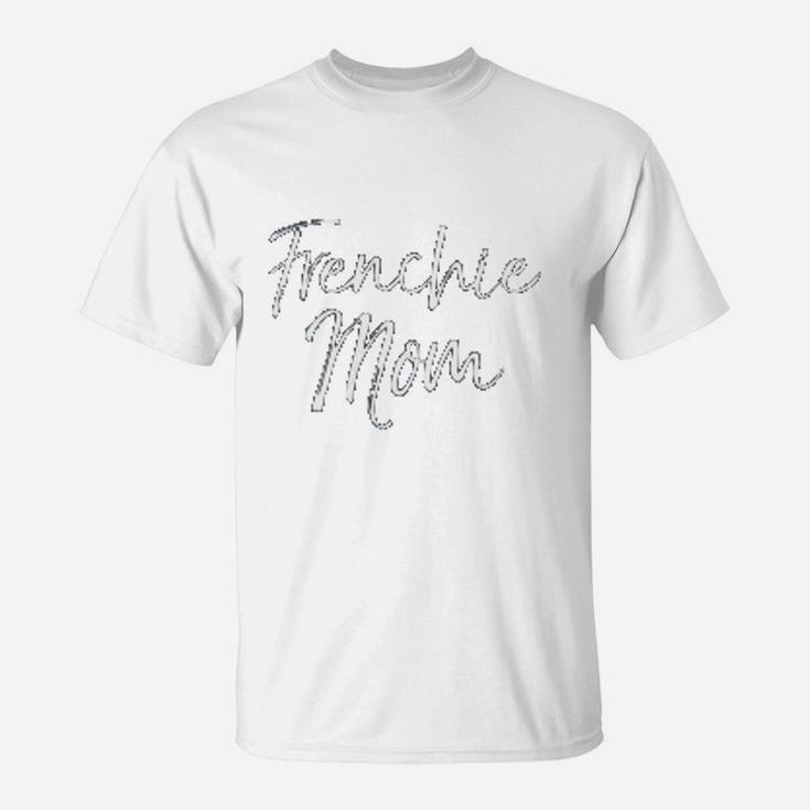 French Bulldog Mother Gift For Dog Moms T-Shirt