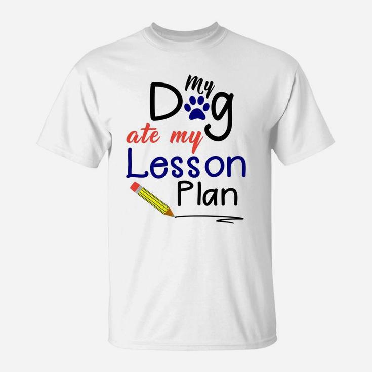 Funny My Dog Ate My Lesson Plan Teacher T-Shirt
