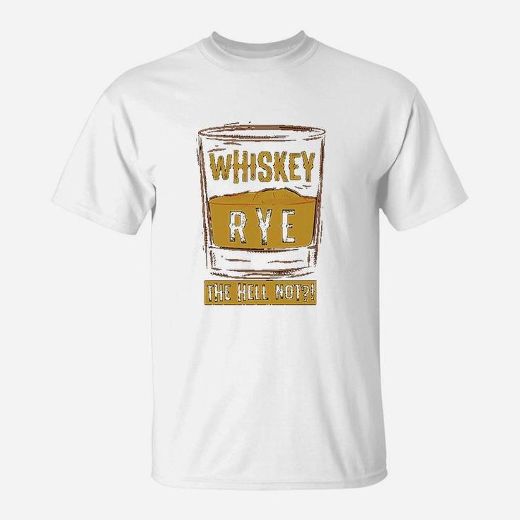Funny Rye The Hell Not Whiskey Glass Whiskey Drinkers Gift T-Shirt
