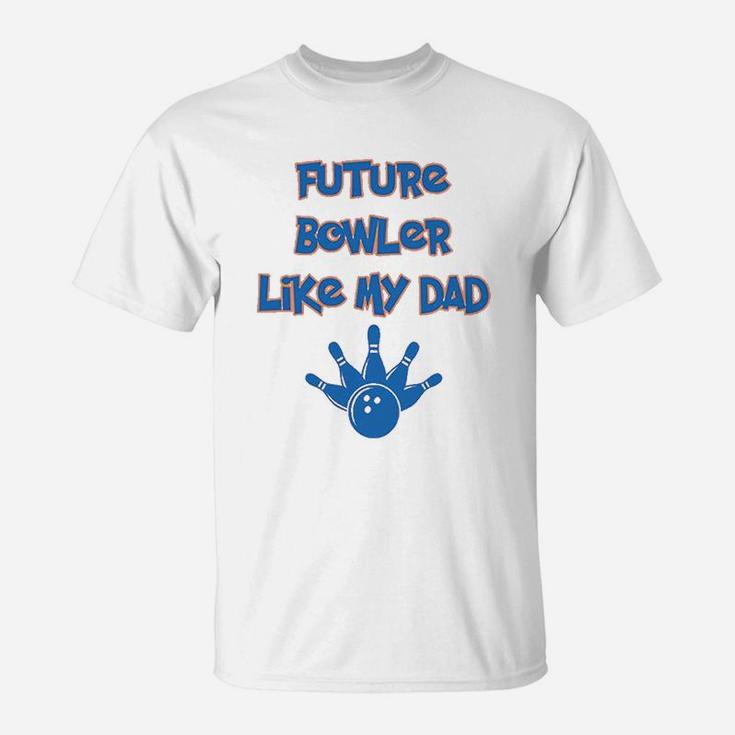 Future Bowler Like My Dad Bowling Fathers Day T-Shirt