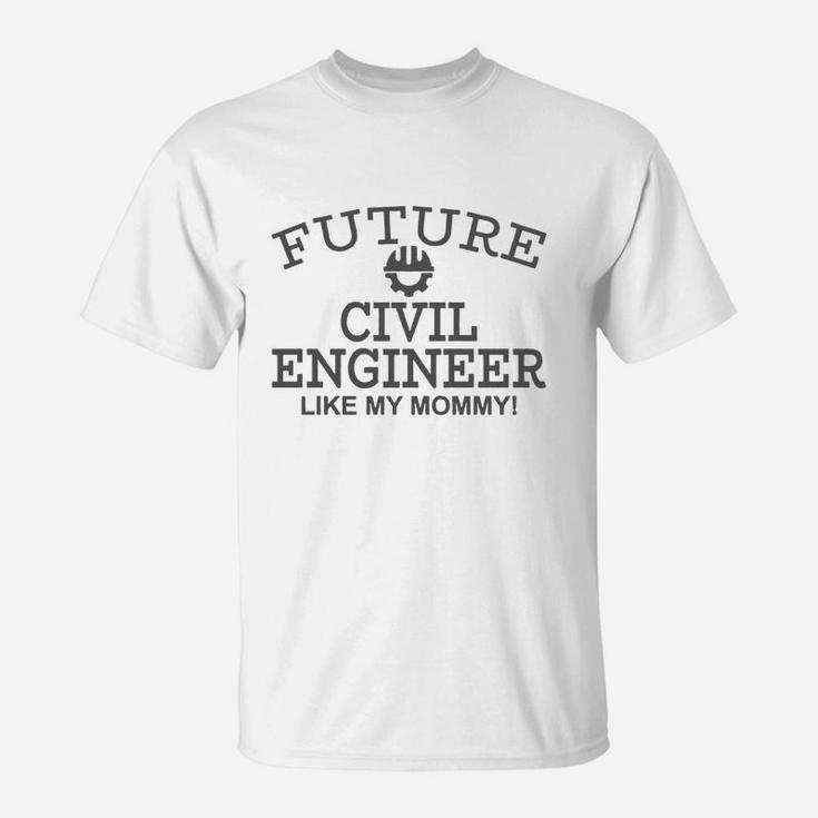 Future Civil Engineer Like My Mommy! T-Shirt