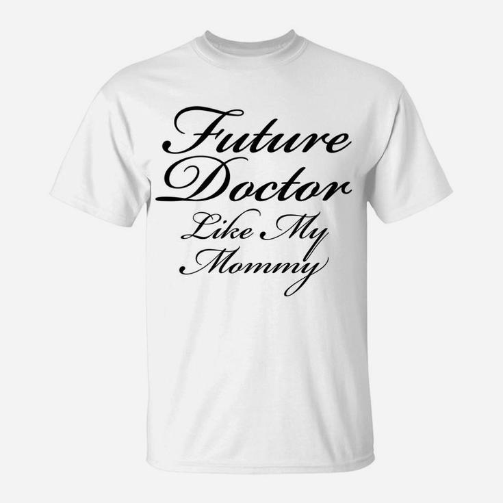 Future Doctor Like My Mommy Kids Boys Girls  T-Shirt