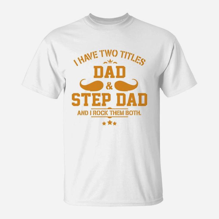 Gifts For Dad Step Dad s Fathers Day Gifts T-Shirt