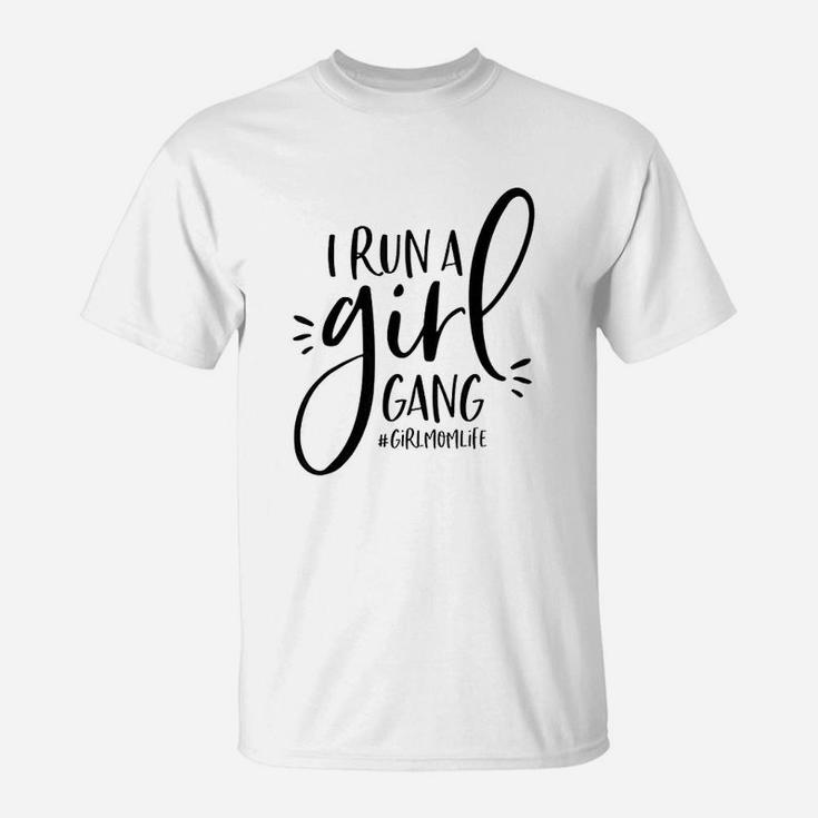 Girl Mom I Run A Girl Gang Girlmomlife Black T-Shirt