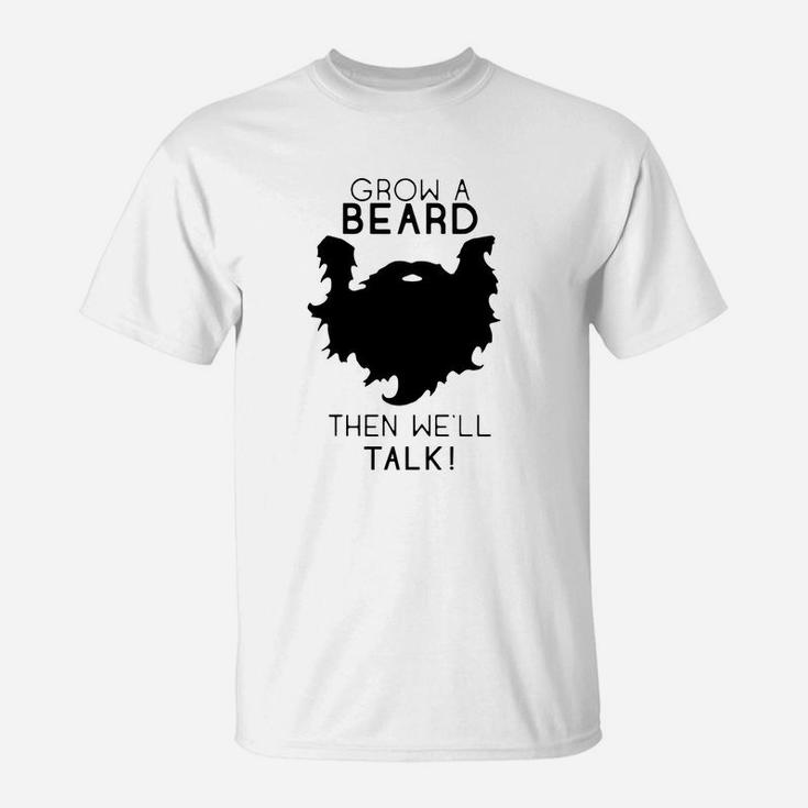 Grow A Beard Then Well Talk Beard Shirt T-Shirt