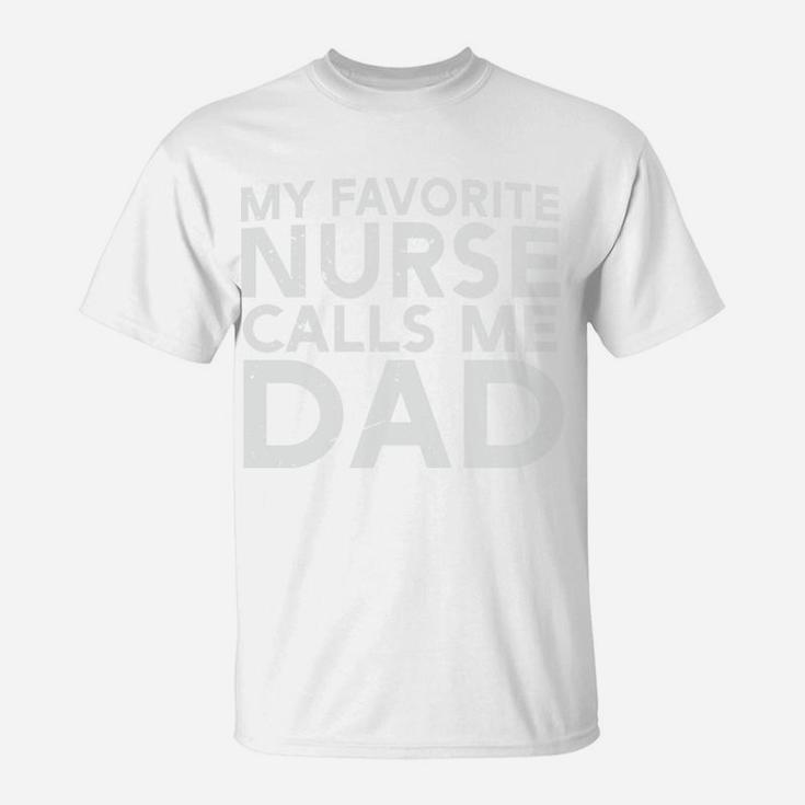 Happy Fathers Gift My Favorite Nurse Calls Me Dad T-Shirt