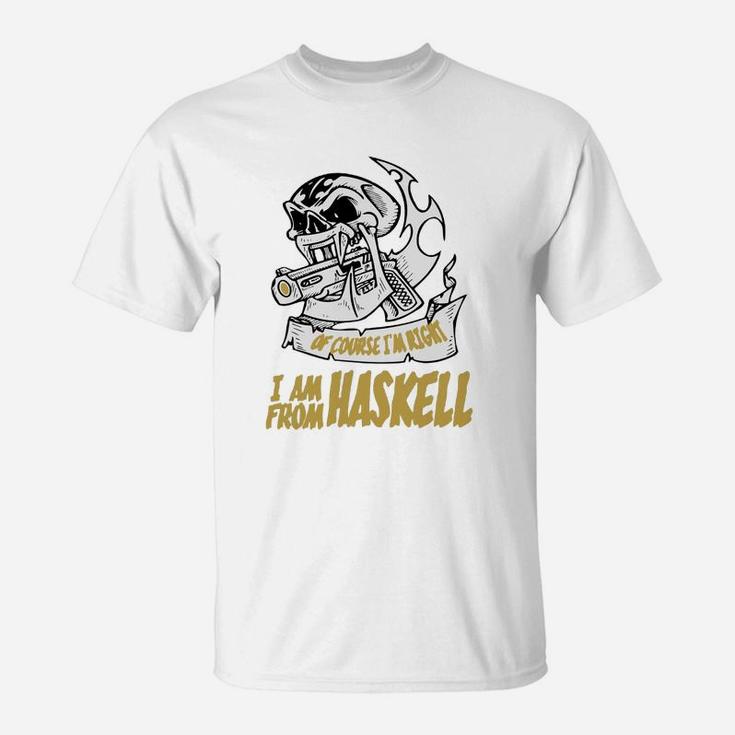 Haskell Of Course I Am Right I Am From Haskell - Teeforhaskell T-Shirt