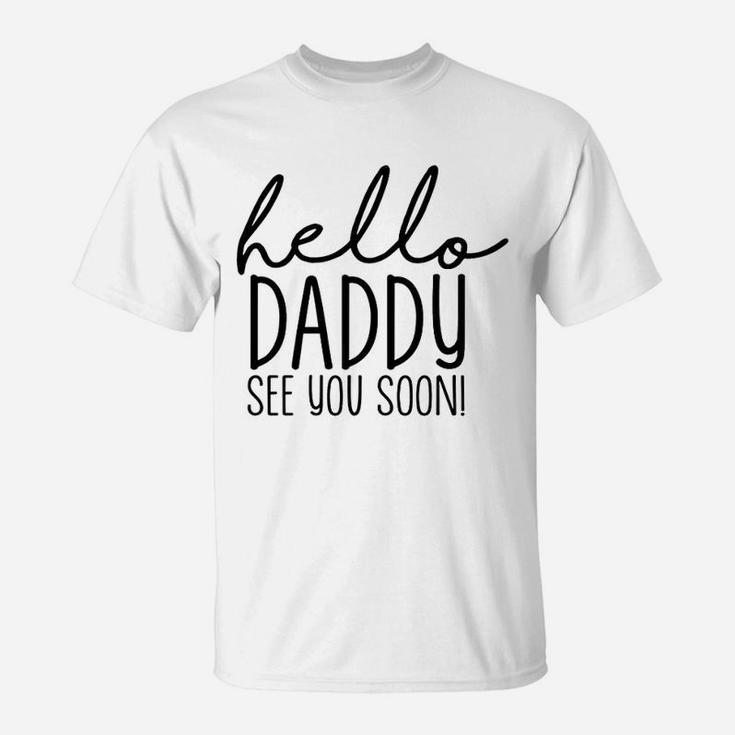 Hello Daddy See You Soon, dad birthday gifts T-Shirt