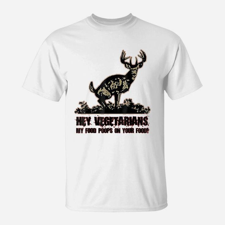 Hey Vegetarians My Food Poops On Your Food T-Shirt